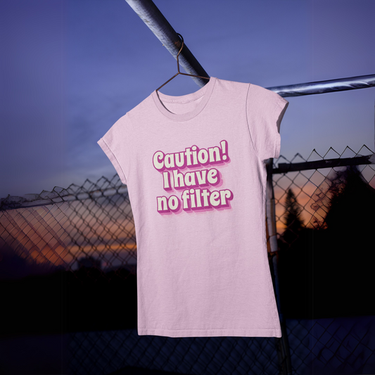 Caution! I have no filter Tee