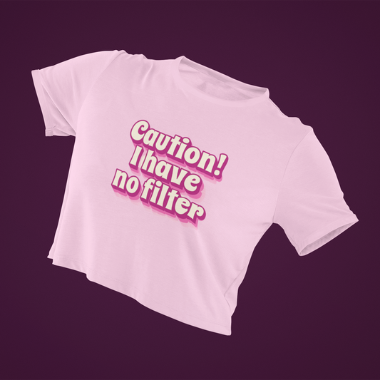 Caution! I have no filter Crop Top
